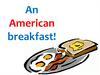 An American breakfast!