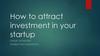 How to attract investment in your startup
