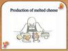 Production of melted cheese