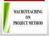 Macroteaching on project method