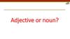 Adjective or noun