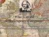 Who is afraid of Shakespeare’s language