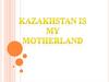 Kazakhstan is my motherland
