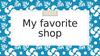 My favorite shop