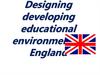 Designing developing educational environment in England