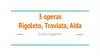 3 operas Rigoleto, Traviata, Aīda