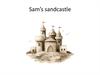 Story Sam’s sandcastle