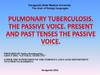 Pulmonary tuberculosis. The Passive Voice. Present and Past Nenses the Pfssive Voice