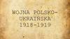 Wojna polsko-ukraińska 1918-1919