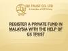 Register a Private Fund in Malaysia with the Help of QX Trust