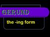 Герундий. Gerund the -ing form