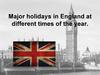 Major holidays in England at different times of the year