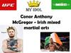 My idol Conor Anthony McGregor - Irish mixed martial arts