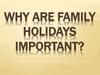 Why are family holidays important