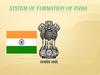 System of formation of India