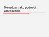 Menedżer jako podmiot zarządzania