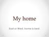 My home. East or West, home is best