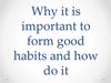 Why it is important to form good habits and how do it