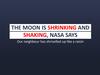 The moon is shrinking and shaking, Nasa  Says