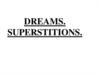 Dreams. Superstitions