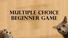 Multiple Choice Beginner Game