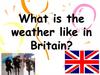 What is the weather like in Britain?