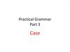 Practical Grammar Part 3. Case
