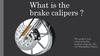 What is the brake calipers?