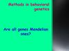 Methods in behavioral genetics. Are all genes Mendelian ones