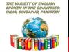 The variety of English spoken in the countries: India, Singapur, Pakistan