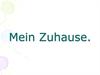 Mein Zuhause