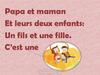 Papa et maman. Et leurs deux enfants: un fils et une fille. C’est une