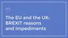 The EU and the UK: BREXIT reasons and impediments
