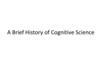 A Brief History of Cognitive Science