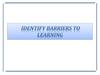 Identify barriers to learning