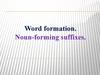 Word formation. Noun-forming suffixes