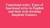 Functional styles. Types of functional styles in English and their style-forming linguistic features