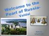 Welcome to the Pearl of Russia- Valdai