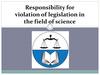 Responsibility for violation of legislation in the field of science