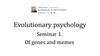 Evolutionary psychology. Seminar 1. Of genes and memes