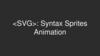 SVG: Syntax Sprites Animation