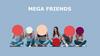 Mega friends