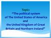 The political system of The United States of America and the United Kingdom of Great Britain and Northern Ireland