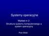 Systemy operacyjne. Struktura systemu komputerowego a system operacyjny