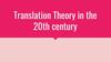 Translation Theory in the 20th century