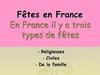 Fêtes en France En France il y a trois types de fêtes