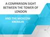 A comparison sight between the tower of London and the Moscow Kremlin