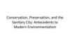 Conservation, Preservation, and the Sanitary City: Antecedents to Modern Environmentalism