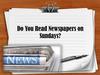 Do you read newspapers on sundays