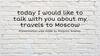 I would like to talk with you about my travels to  Moscow